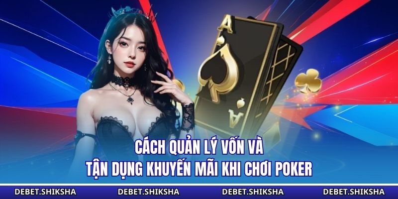 Cách quản lý vốn và tận dụng khuyến mãi khi chơi poker