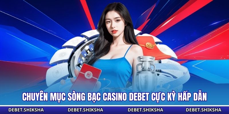 Casino Debet Chuyên mục sòng bạc Casino Debet cực kỳ hấp dẫn