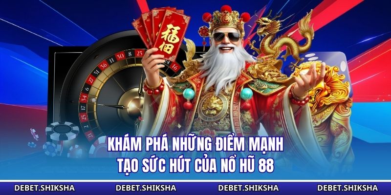 Nổ Hũ 88 - Bí Kíp Săn Jackpot Khủng Từ Cao Thủ 2026 Khám phá những điểm mạnh tạo sức hút của nổ hũ 88