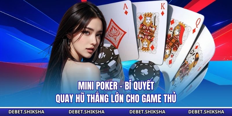 Mini Poker – Bí Quyết Quay Hũ Thắng Lớn Cho Game Thủ Mini Poker