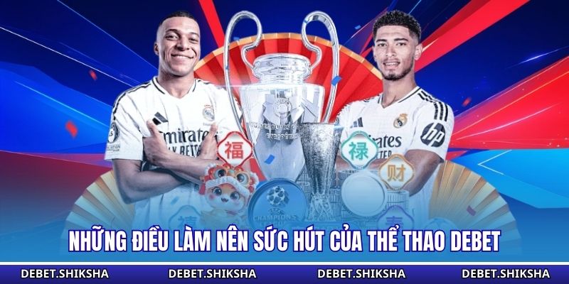 Thể Thao Debet Những điều làm nên sức hút của thể thao Debet