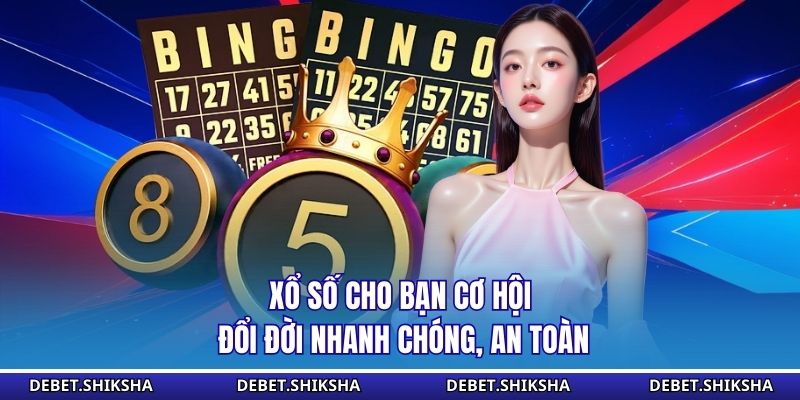 DEBET – Hệ Thống Cá Cược Trực Tuyến Đẳng Cấp Và Uy Tín Số 1 Xổ số cho bạn cơ hội đổi đời nhanh chóng, an toàn
